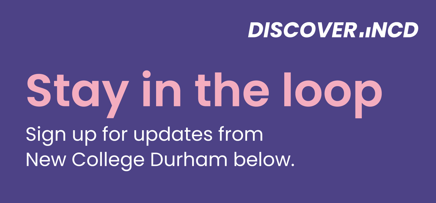 Stay in the loop. Sign up for updates for New College Durham below